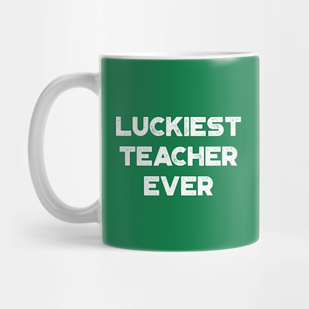 Luckiest Teacher Ever White St. Patrick's Day by truffela